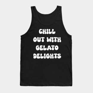 Chill Out with Gelato Delights for gelato lovers Tank Top